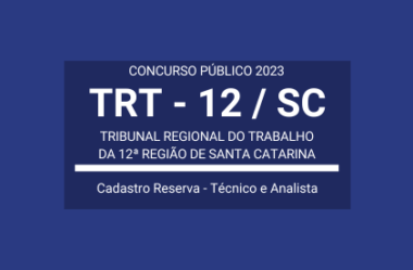 Aberto Concurso de Técnico e Analista Judiciários do TRT-12 / SC 2023