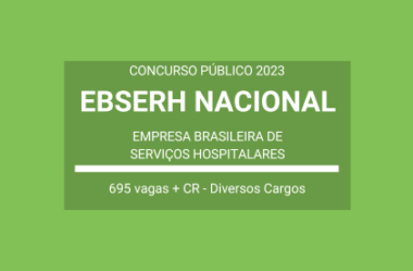 Aberto Concurso da EBSERH Nacional 2023: a seleção vai prover 695 vagas e cadastro de reserva