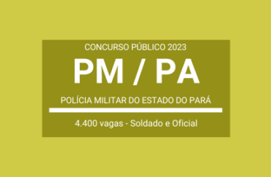 Concurso Público 2023 da PM / PA: 4.400 vagas para Soldados e Oficiais