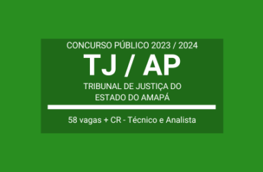Aberto Concurso de Técnico e Analista Judiciário do TJ / AP 2023 / 2024: são 58 vagas e CR