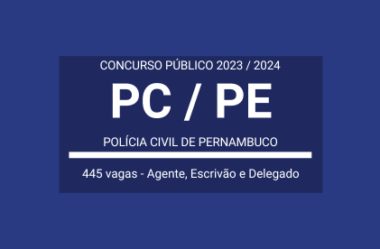 Publicado Edital Concurso com 445 vagas da PC / PE 2024: Agente, Escrivão e Delegado