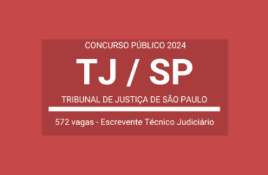 Saiu Edital Concurso TJ / SP 2024: Escrevente Técnico Judiciário – 572 vagas