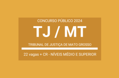 Publicado Edital Concurso TJ / MT 2024: Técnico, Analista e Oficial