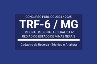 Concurso Aberto de Cadastro Reserva para Técnico e Analista do TRF-6 / MG 2024