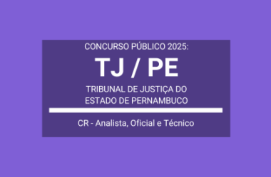 Saiu Edital Concurso Técnico, Analista e Oficial do TJ / PE – 2025: Cadastro Reserva