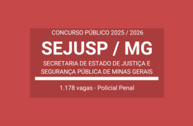 Concurso SEJUSP / MG – 2025 / 2026: edital publicado para Policial Penal