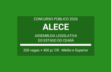 Aberto Concurso da ALECE – 2026: Técnico e Analista Legislativos