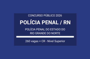Aberto Concurso Polícia Penal RN / 2026: são 260 vagas e cadastro reserva