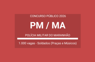 Saiu Edital Concurso Soldados e Músicos da PM / MA – 2026: mil vagas