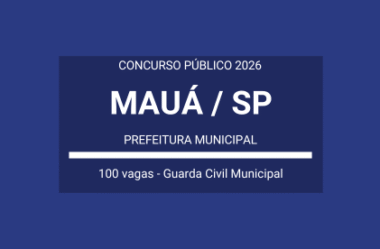 Saiu Edital Concurso Guarda Civil Municipal da Prefeitura de Mauá / SP – 2026: cem vagas