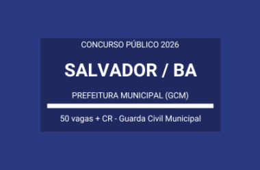 Concurso Aberto com vagas de Guarda Civil Municipal da Prefeitura de Salvador / BA – 2026