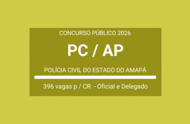 Polícia Civil do Amapá – PC / AP – 2026: divulga Concurso para Oficial Investigador e Delegado